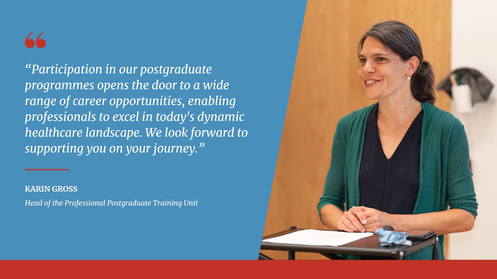 Participation in our postgraduate programmes opens the door to a wide range of career opportunities, enabling professionals to excel in today's dynamic healthcare landscape. We look forward to supporting you on your journey. (Karin Gross, Head of the Professional Postgraduate Training Unit)